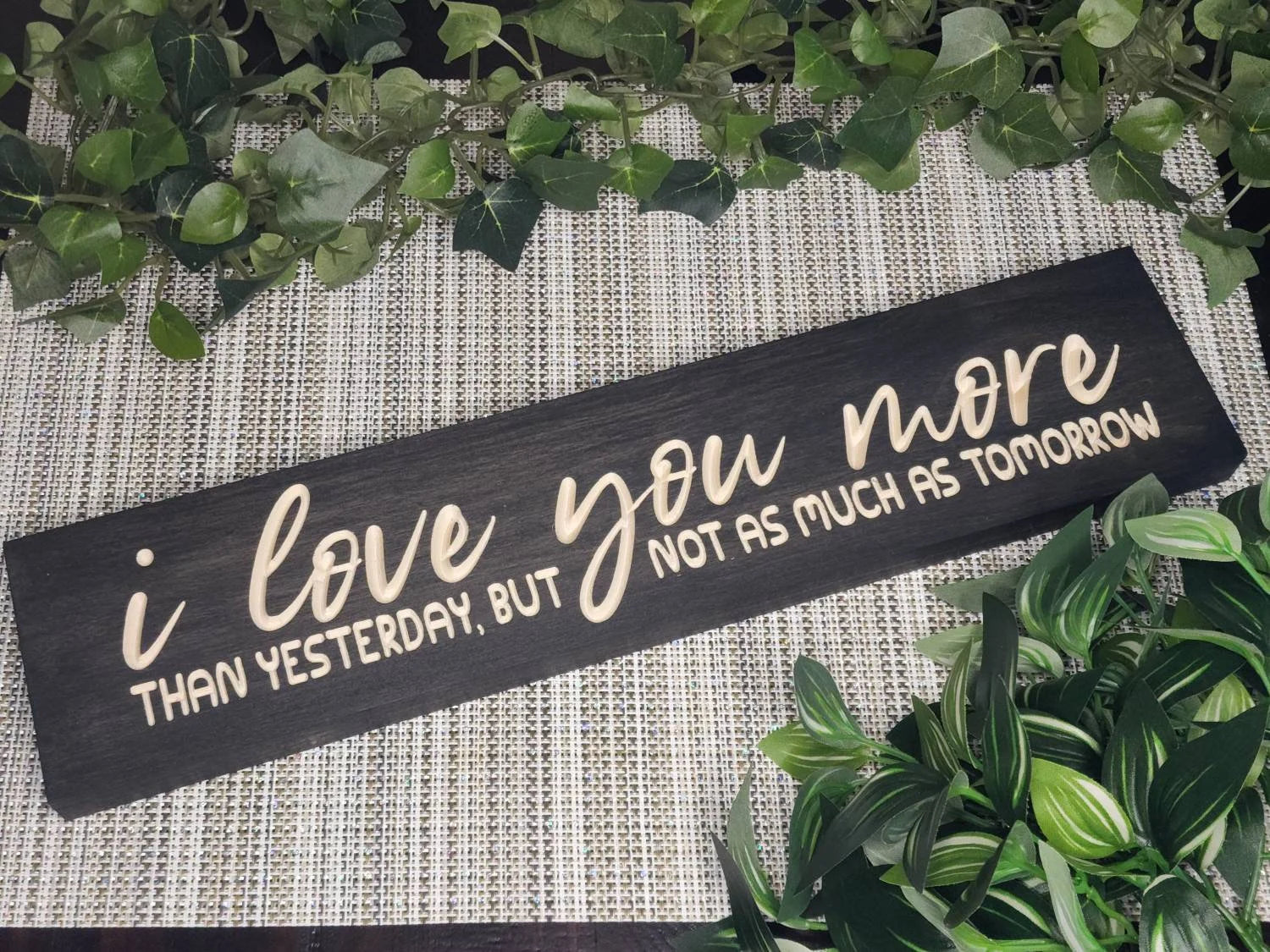 I Love You More Than Yesterday, But Not as Much as Tomorrow love quote sign for romantic home decor