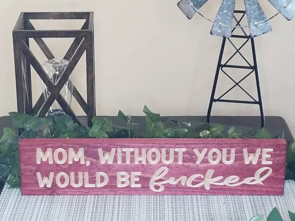 Mom appreciation sign, wood sign for mom, mom quote sign, mom gift idea, family humor sign.