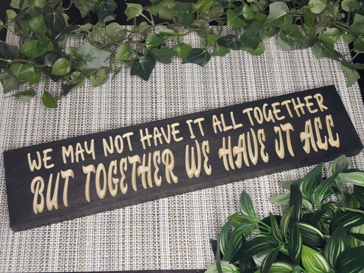 We May Not Have It All Together, But Together We Have It All wood sign for romantic couple decor