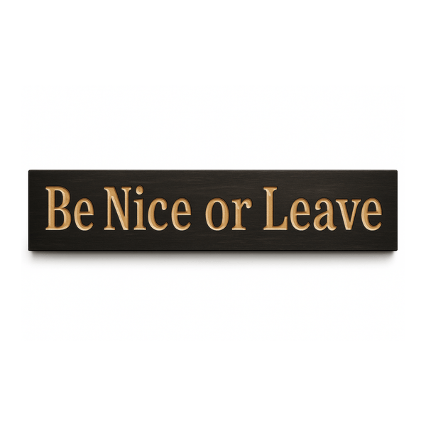 Be Nice or Leave – The Funny Wooden Sign That Sets the Tone for Every Space 🏡