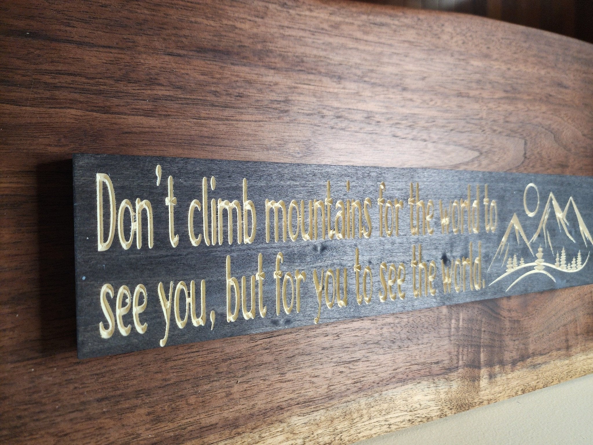 don't climb mountains for the world sign - inspirational wood sign - CNC-carved by Bluegrass Gifts
