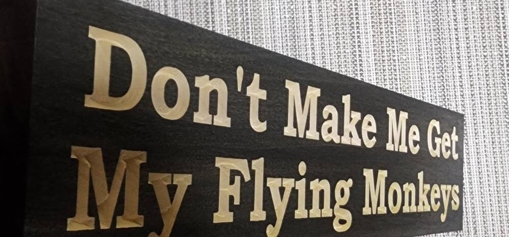 don't make me get my flying monkeys sign - funny wood sign - CNC-carved by Bluegrass Gifts
