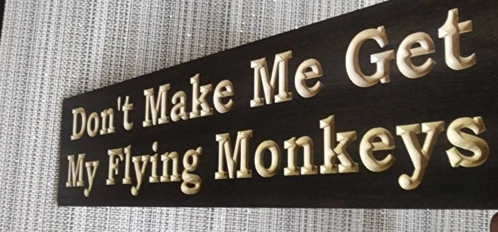 don't make me get my flying monkeys sign - funny wood sign - CNC-carved by Bluegrass Gifts