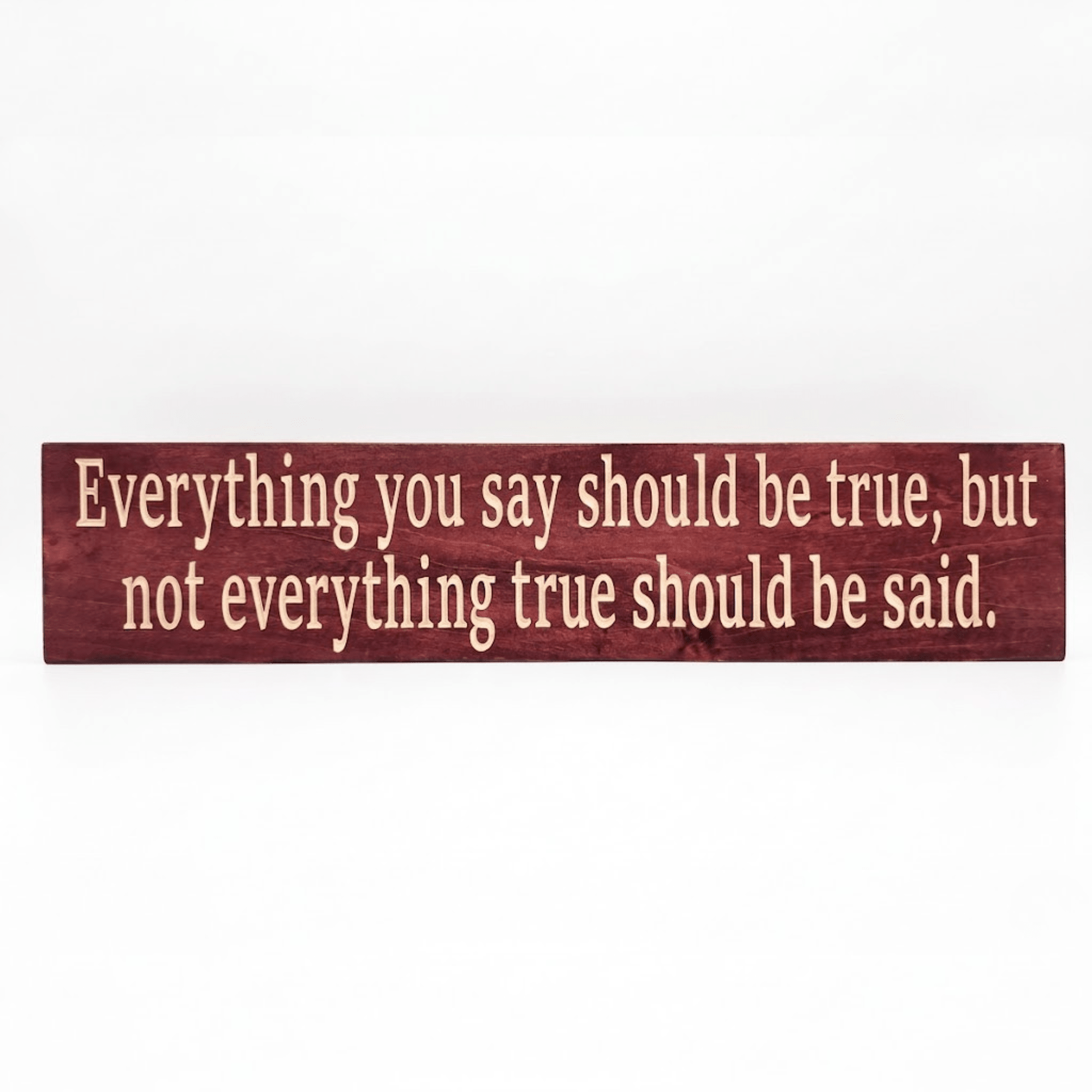 Everything You Say Should Be True inspirational truth quote wood sign in Cabernet finish, CNC-carved solid wood handmade in Kentucky by Bluegrass Gifts