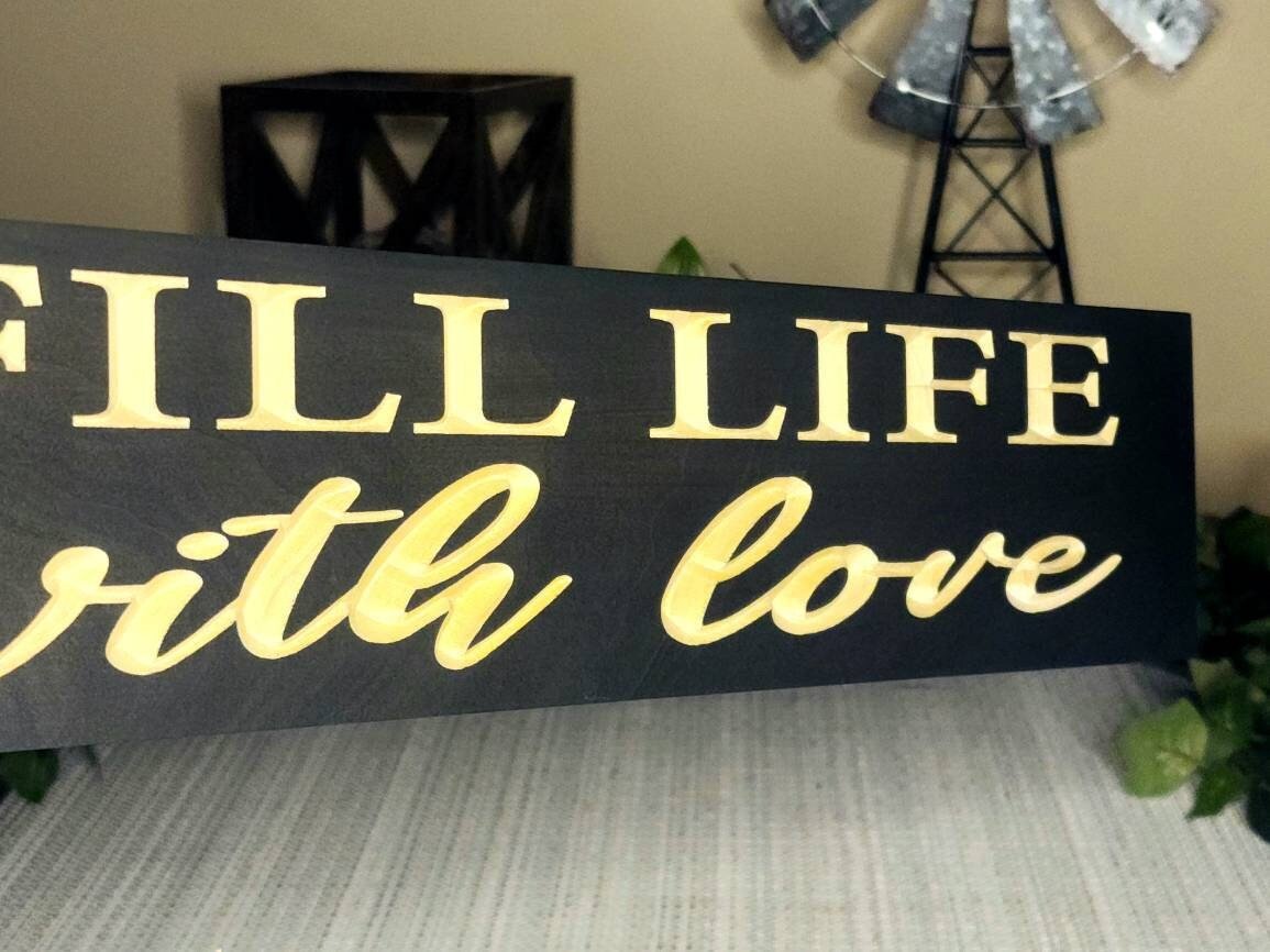 fill life with love wood sign - inspirational wood sign - CNC-carved by Bluegrass Gifts