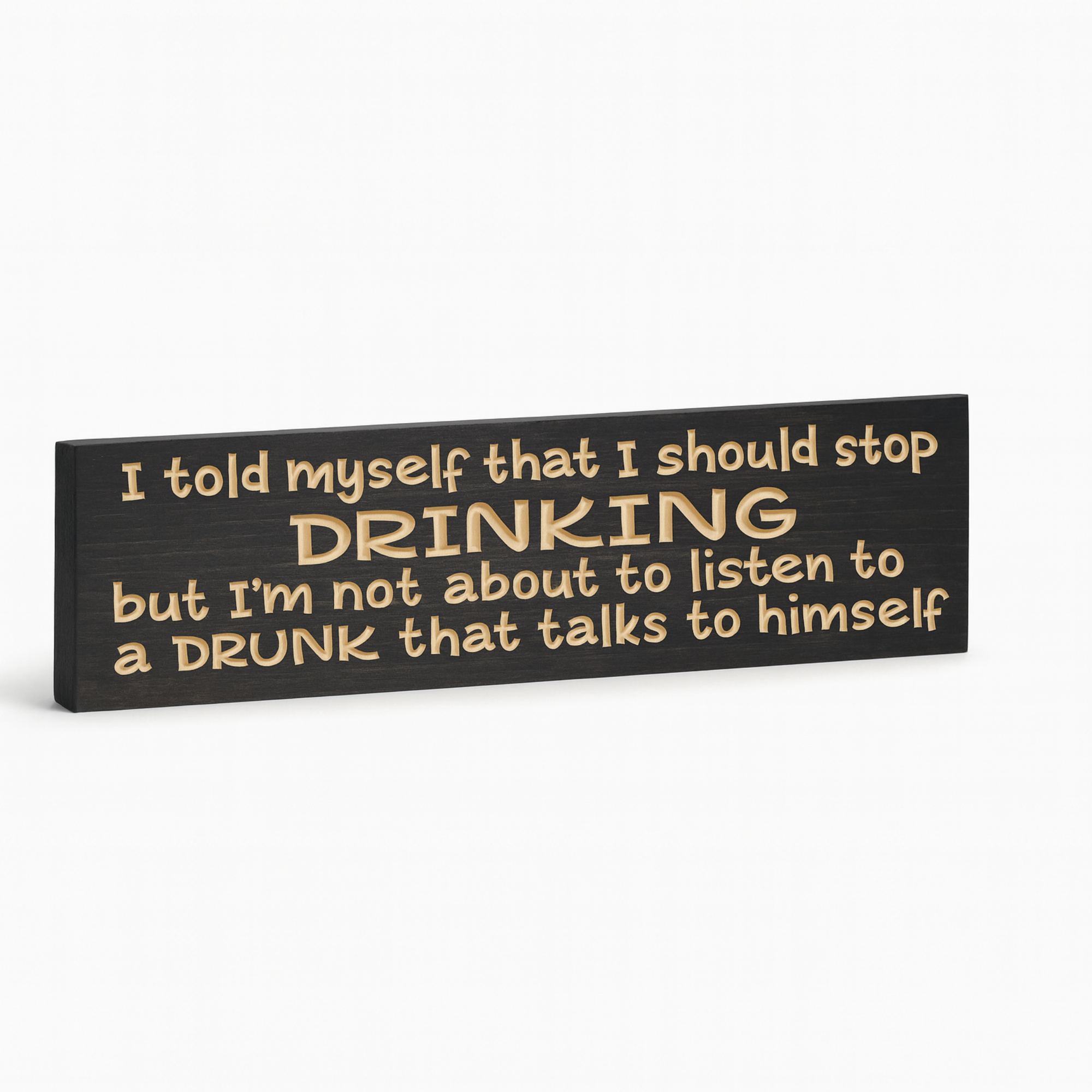 Angled hero of the CNC-carved funny drinking sign “I should stop drinking…” in solid wood.