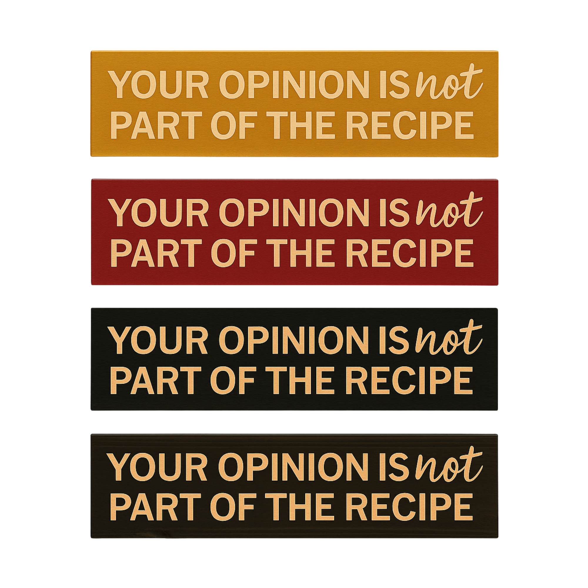 Set of four rustic wooden kitchen signs with the quote “Your Opinion Is Not Part of the Recipe,” displayed in black, red, walnut, and golden finishes.
