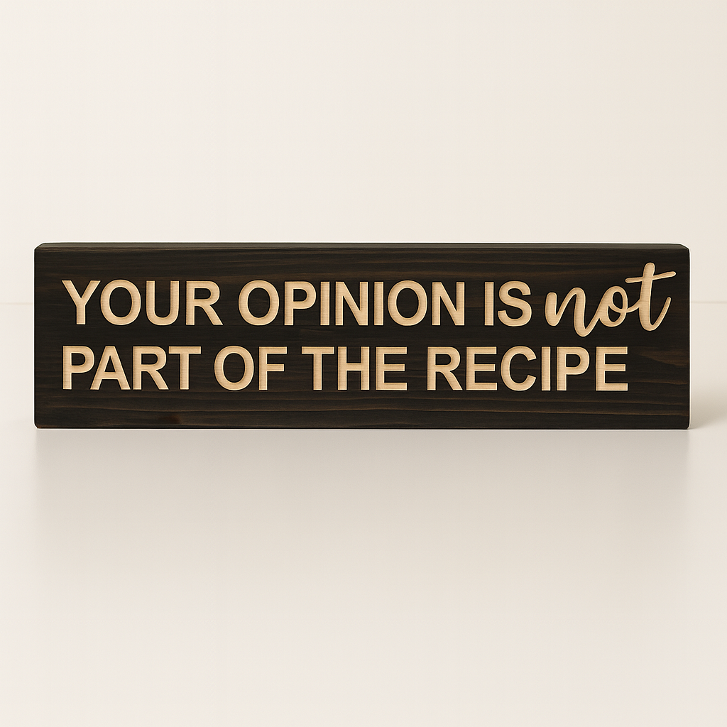 Straight-on view of “Your Opinion Is Not Part of the Recipe” funny wooden kitchen sign, rustic farmhouse wall art.