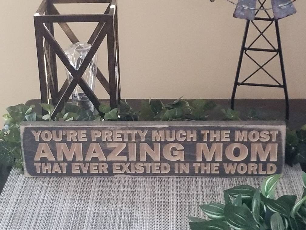 Best Mom Gift - "You're Pretty Much the Most Amazing Mom" Wooden Sign