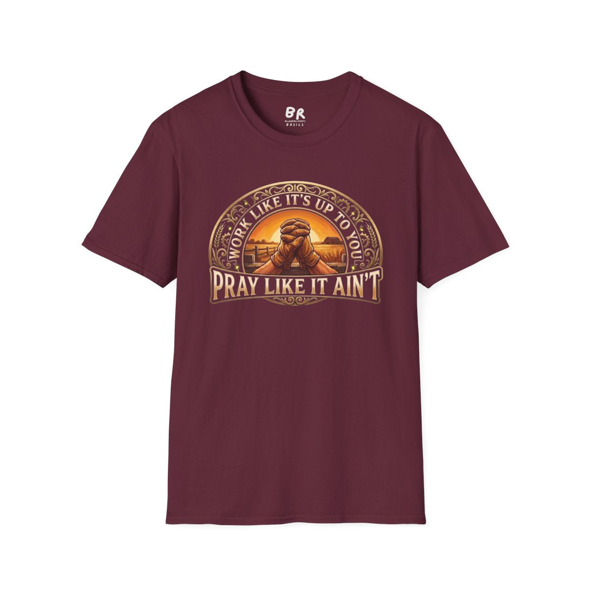 Jesus Shirt — "Work Like It's Up to You, Pray Like It Ain't" Graphic Tee in Maroon