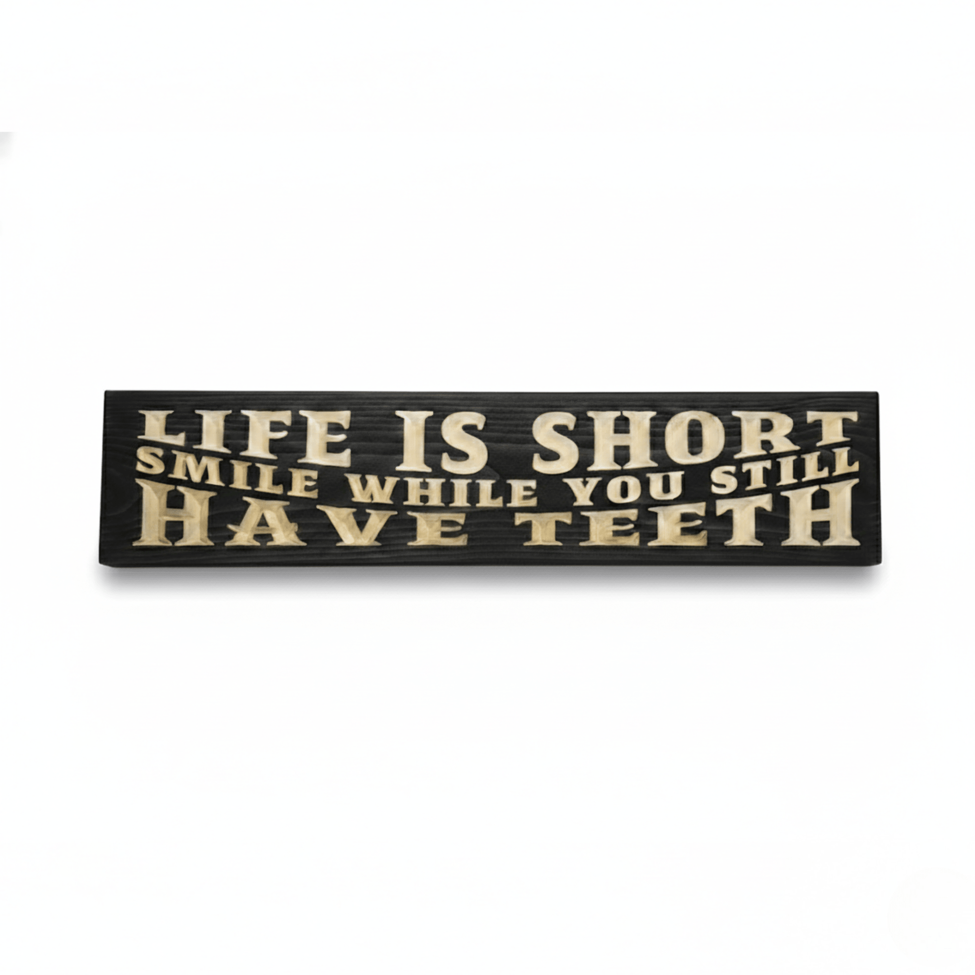 Life Is Short Smile While You Still Have Teeth Wood Sign - Funny D - CNC-carved solid wood sign front view by Bluegrass Gifts