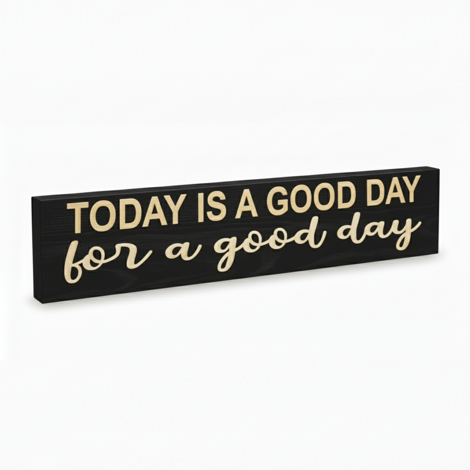 Angled view of the “Today is a good day for a good day” carved wood sign showing depth, solid build, and engraved lettering.