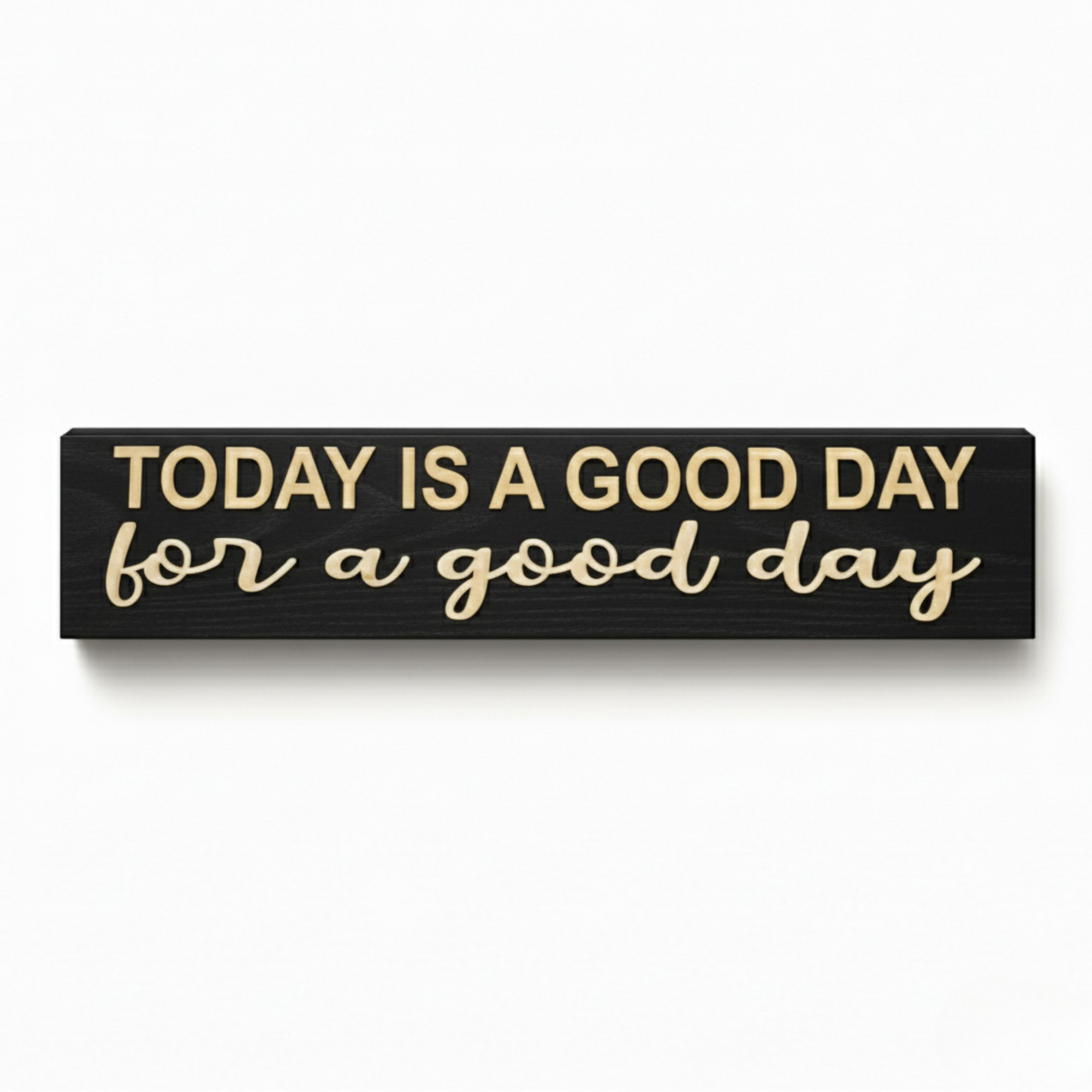“Today is a good day for a good day” wooden sign mounted on a light background wall, minimalist rustic décor handcrafted by Bluegrass Gifts.