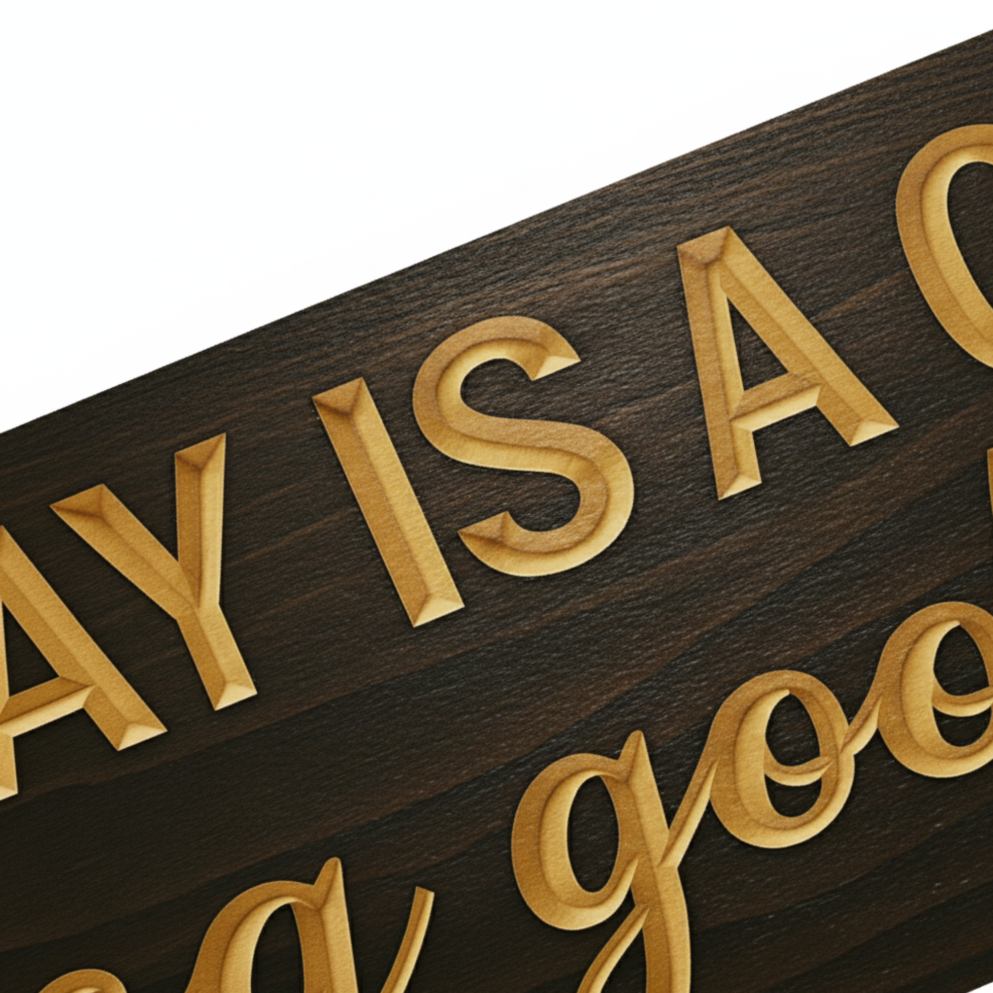 Detailed close-up of the V-carved lettering on a solid wood sign reading “Today is a good day for a good day,” showing fine craftsmanship and natural wood grain.