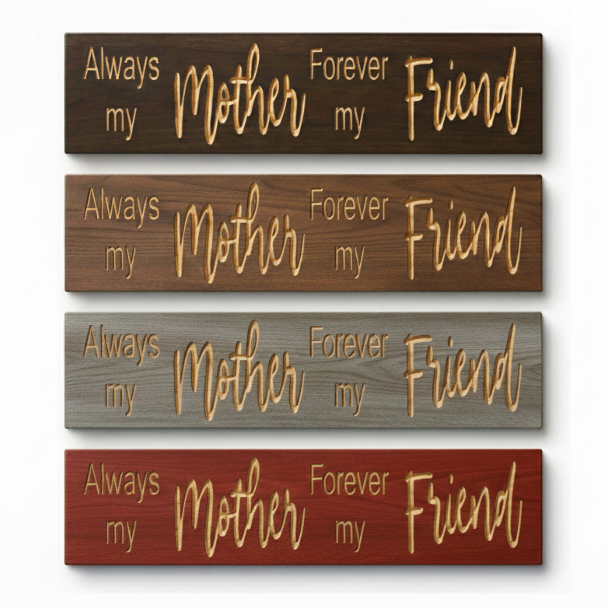 Stack of four "Always my Mother Forever my Friend" signs showing available wood stain options including dark walnut, early american, weathered gray, and mahogany.