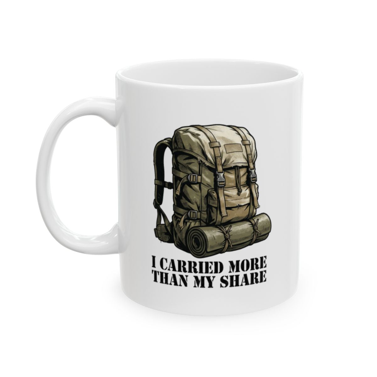 Army Mug — "I Carried More Than My Share" Rucksack Coffee Mug