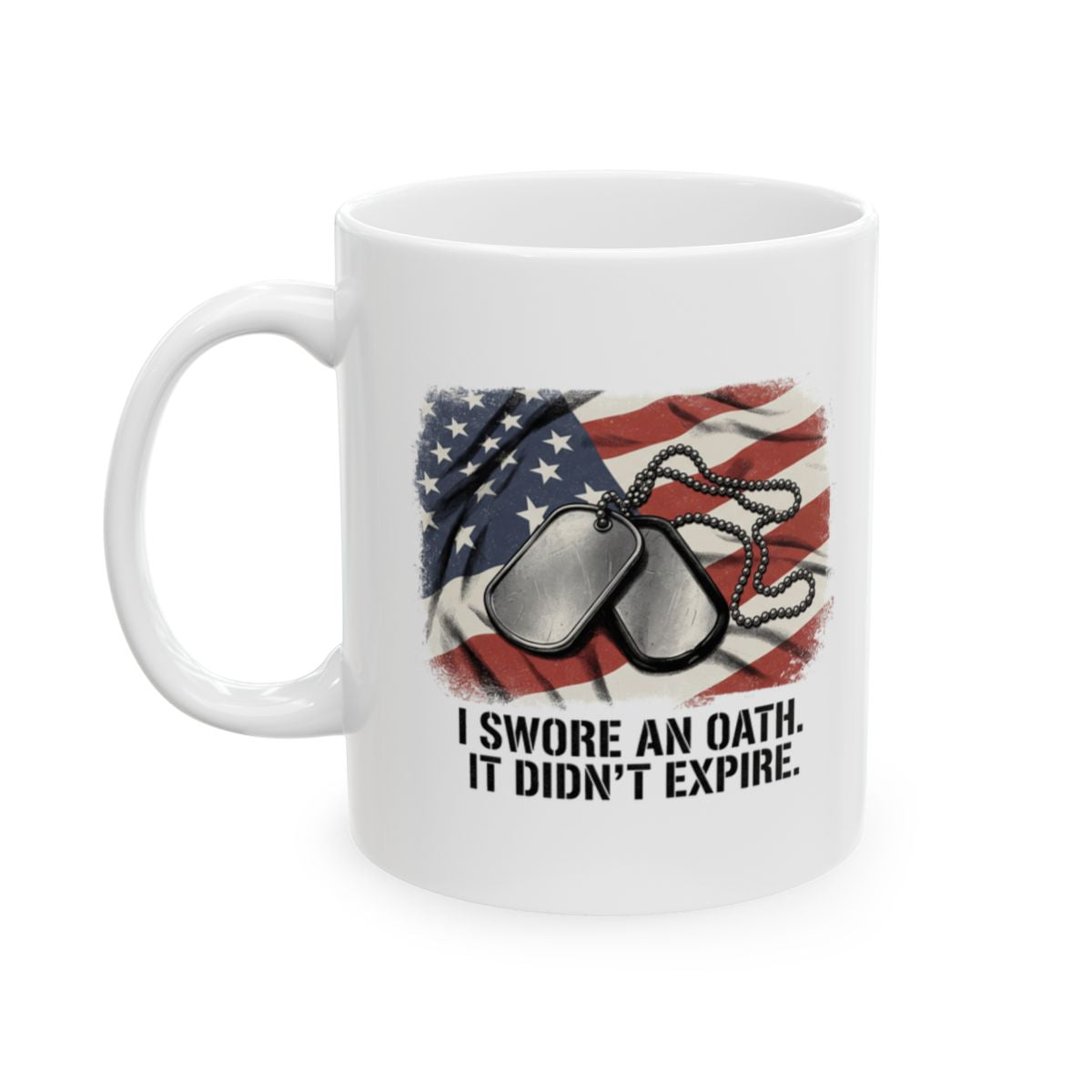 Military Mug — "I Swore an Oath. It Didn't Expire." Dog Tags & Flag