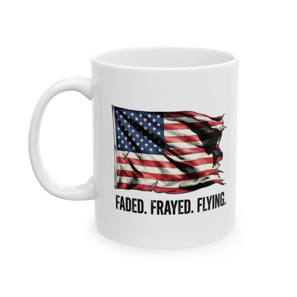 American Flag Mug — "Faded. Frayed. Flying." Weathered Flag Mug