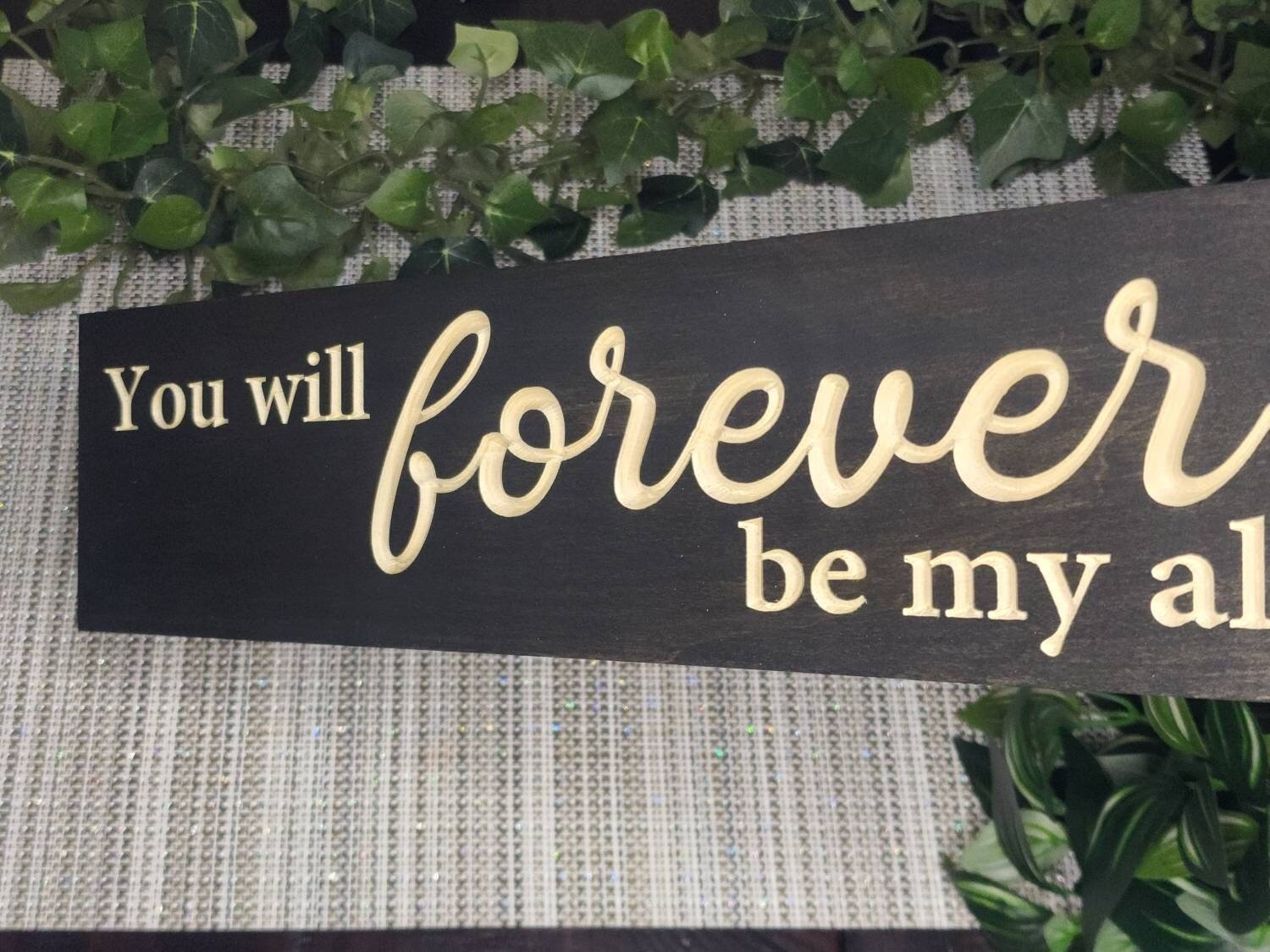 you will forever be my always wood sign - romantic wall decor - CNC-carved by Bluegrass Gifts
