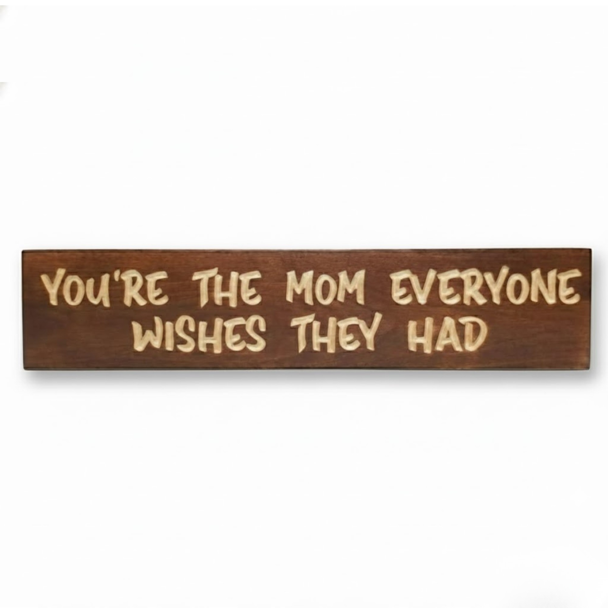 Front view of the "You're The Mom Everyone Wishes They Had" CNC-carved wooden sign in dark walnut.