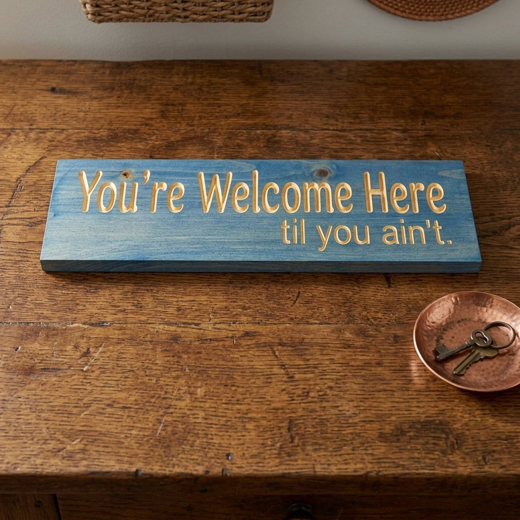 Funny Entryway Sign — You're Welcome Here Til You Ain't