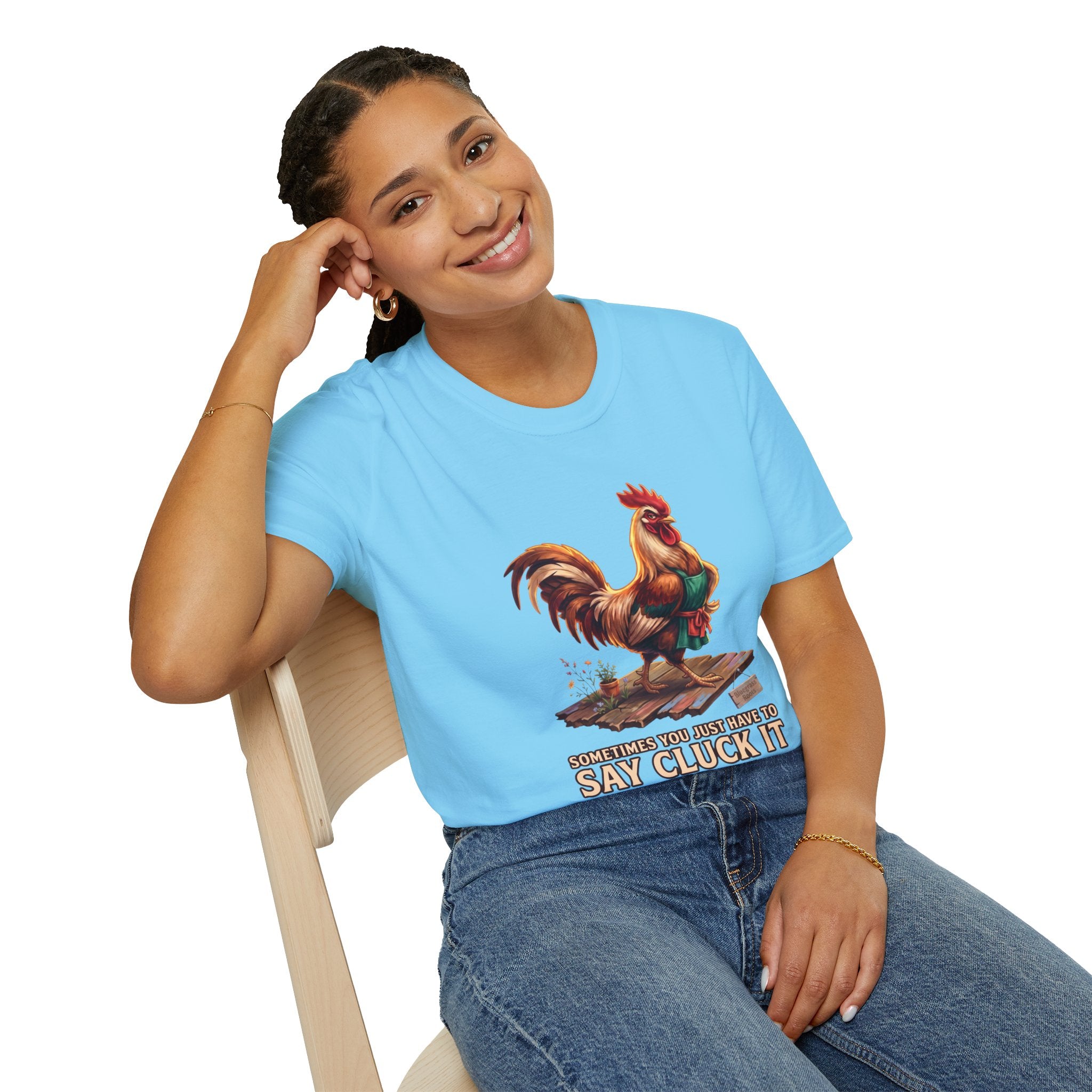 Sometimes You Just Have to Say Cluck It chicken shirt