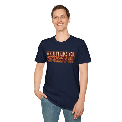 Weld It Like You Stole It welder shirt, Weld It Like You Stole It funny welding design