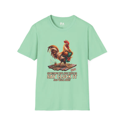 Sometimes You Just Have to Say Cluck It chicken shirt