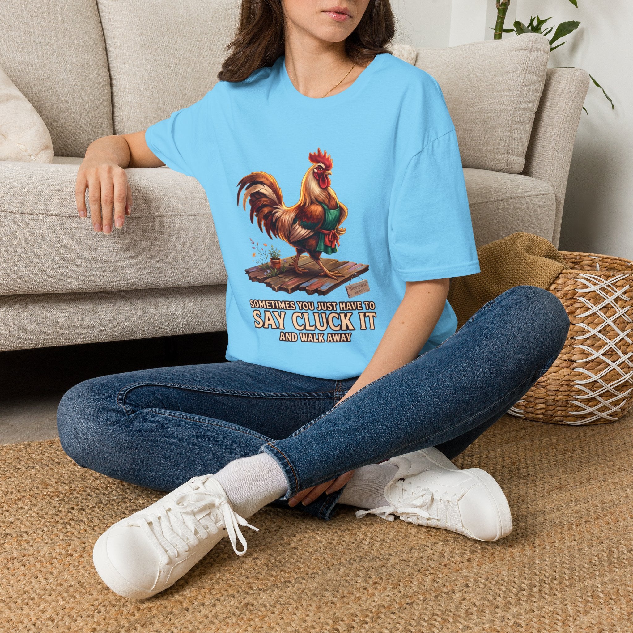 Sometimes You Just Have to Say Cluck It chicken shirt