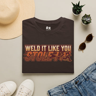 Weld It Like You Stole It welder shirt, Weld It Like You Stole It funny welding design