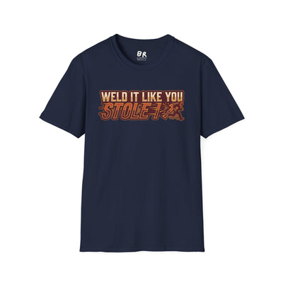 Weld It Like You Stole It welder shirt, Weld It Like You Stole It funny welding design