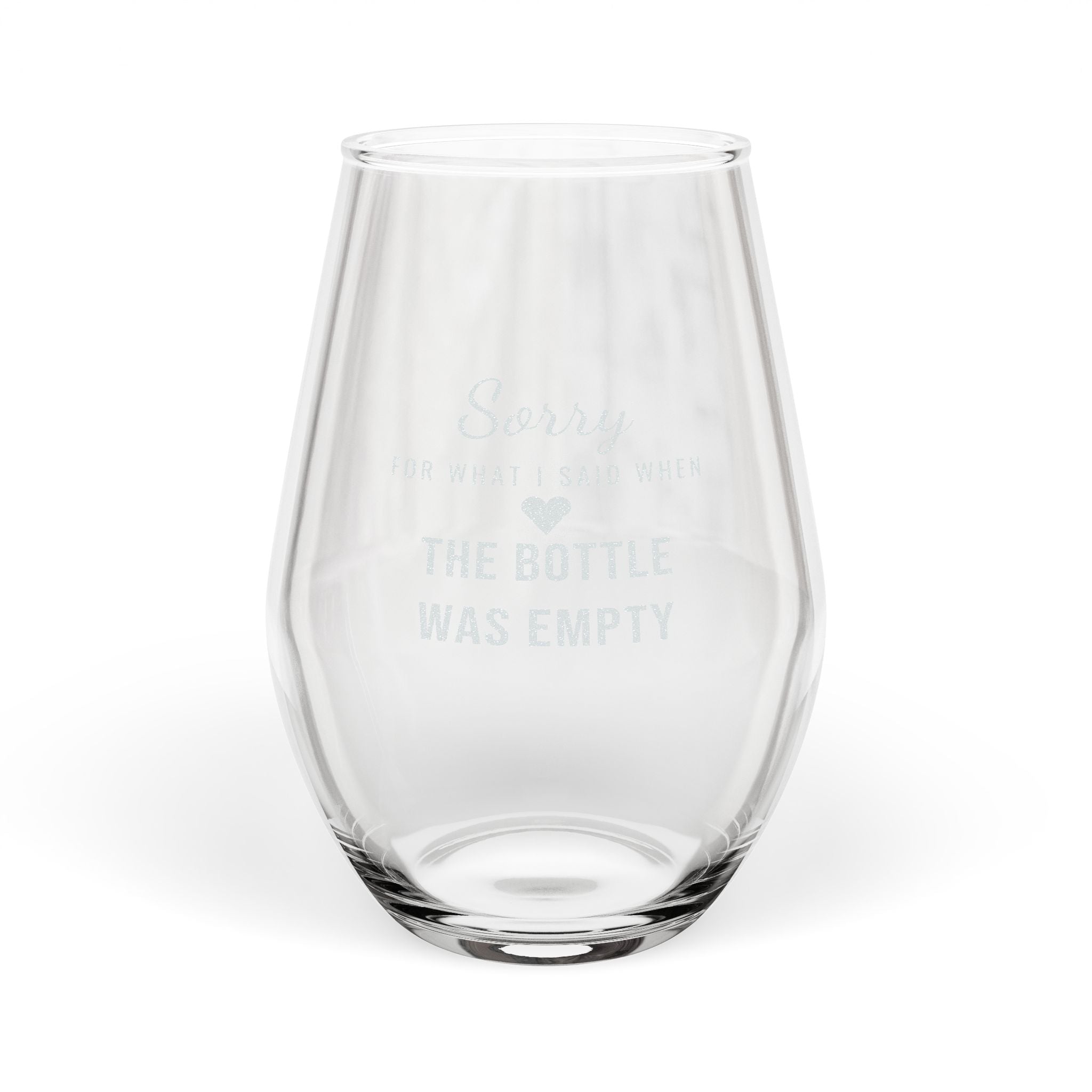 Sorry For What I Said When The Bottle Was Empty — Engraved Wine Glass