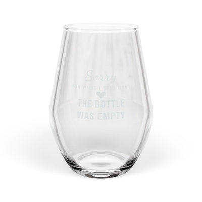 Sorry For What I Said When The Bottle Was Empty — Engraved Wine Glass