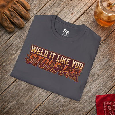 Weld It Like You Stole It welder shirt, Weld It Like You Stole It funny welding design