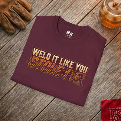 Weld It Like You Stole It welder shirt, Weld It Like You Stole It funny welding design