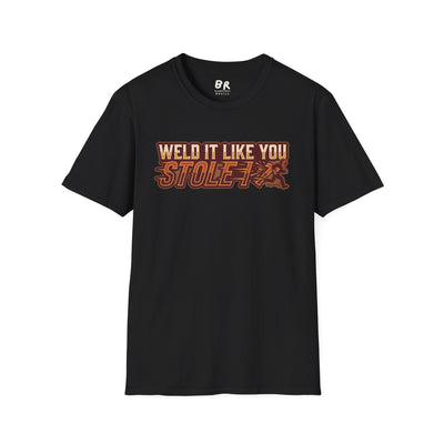 Weld It Like You Stole It welder shirt, Weld It Like You Stole It funny welding design