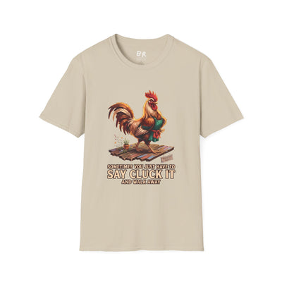Sometimes You Just Have to Say Cluck It chicken shirt