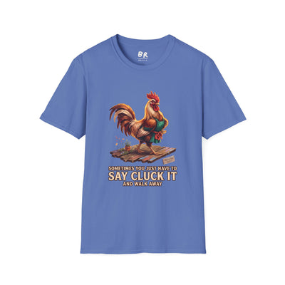 Sometimes You Just Have to Say Cluck It chicken shirt