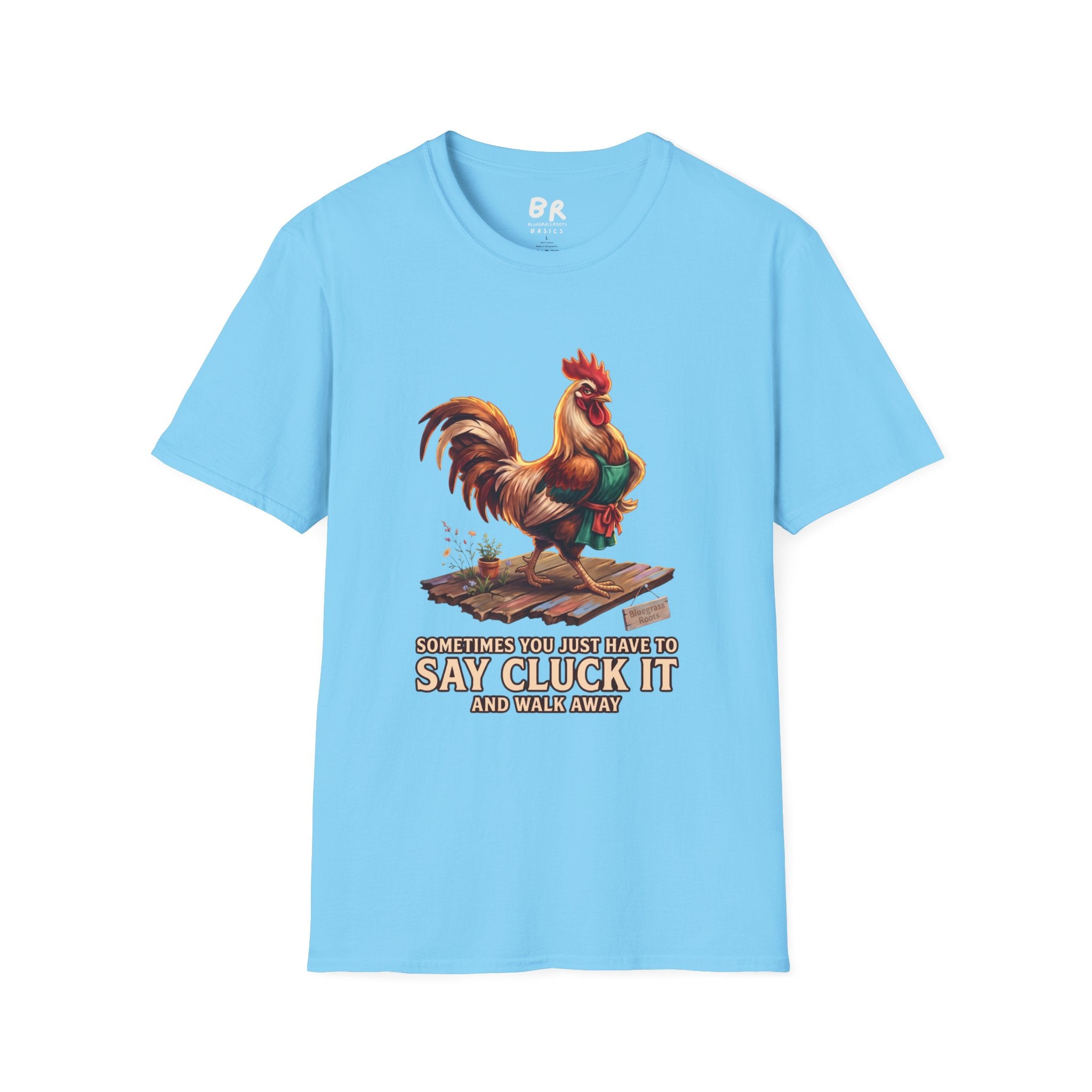 Sometimes You Just Have to Say Cluck It chicken shirt