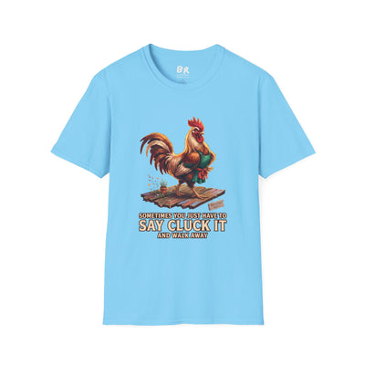 Sometimes You Just Have to Say Cluck It chicken shirt