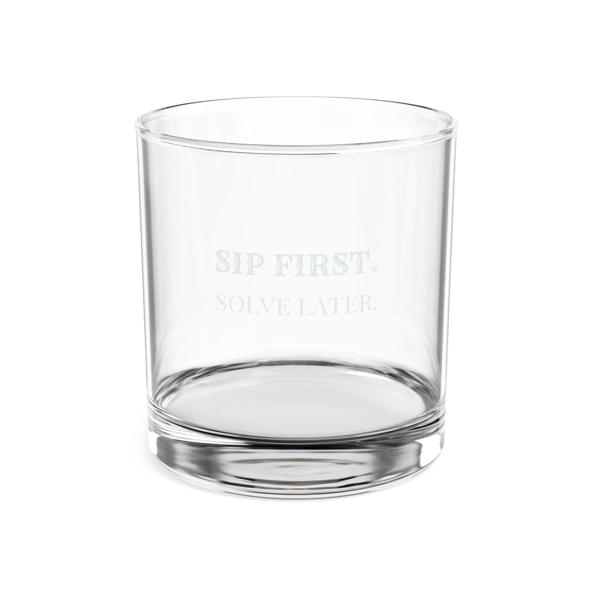 Sip First, Solve Later | Engraved Whiskey Glass with Hidden Bottom Message