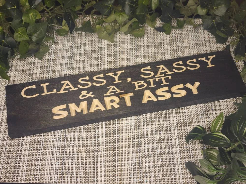 Classy, Sassy, and a Bit Smart Assy funny wooden sign for humorous decor