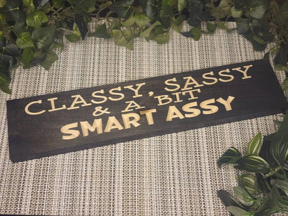 Classy, Sassy, and a Bit Smart Assy funny wooden sign for humorous decor