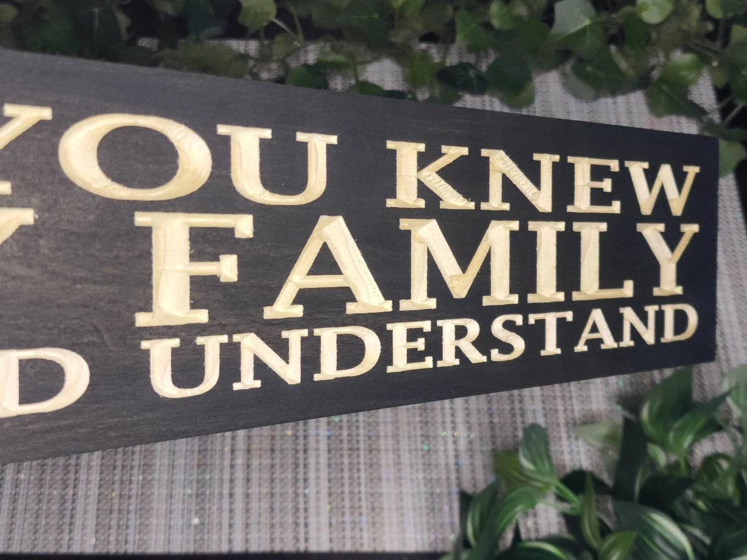 Custom If You Knew My Family wooden plaque for humorous living room wall art