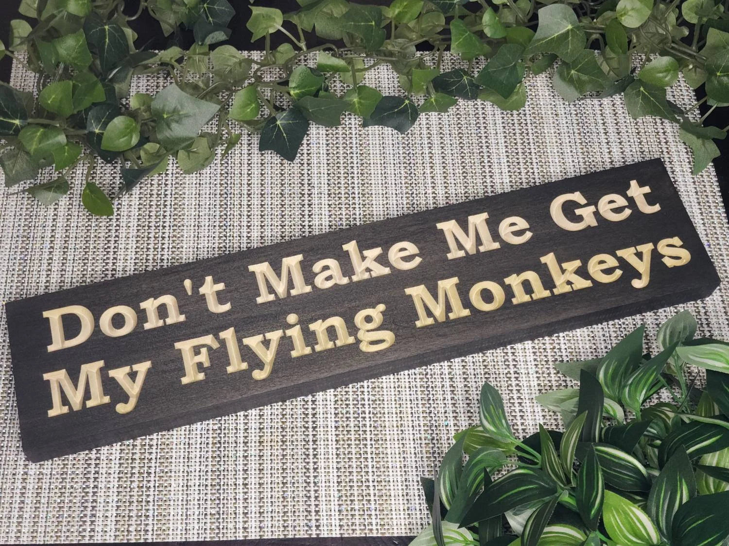 Don't Make Me Get My Flying Monkeys wooden sign for whimsical Wizard of Oz decor