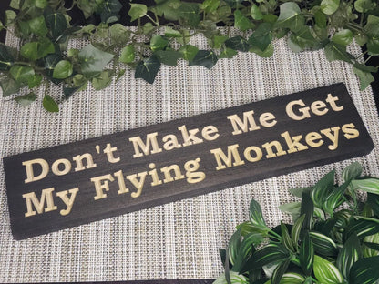 Don't Make Me Get My Flying Monkeys wooden sign for whimsical Wizard of Oz decor
