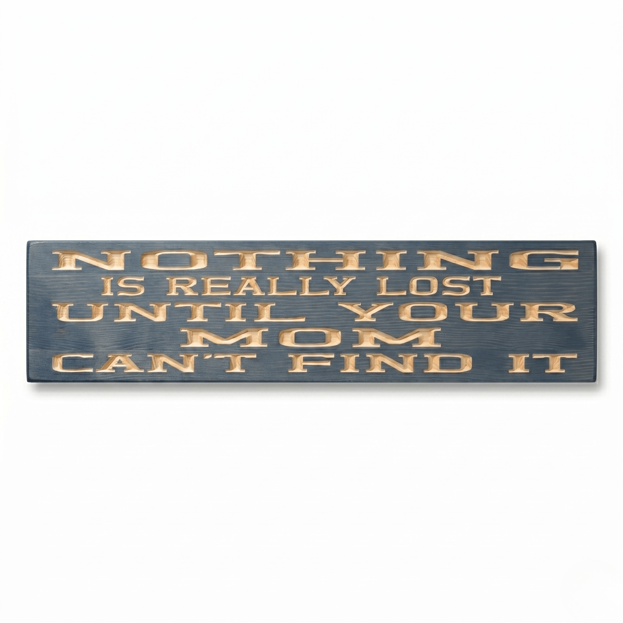 Funny mom sign reading "Nothing is Really Lost Until Your Mom Can't Find It" CNC carved on solid pine with a weathered blue-gray finish from Bluegrass Gifts.