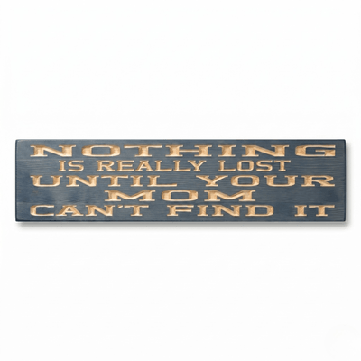Funny mom sign reading "Nothing is Really Lost Until Your Mom Can't Find It" CNC carved on solid pine with a weathered blue-gray finish from Bluegrass Gifts.