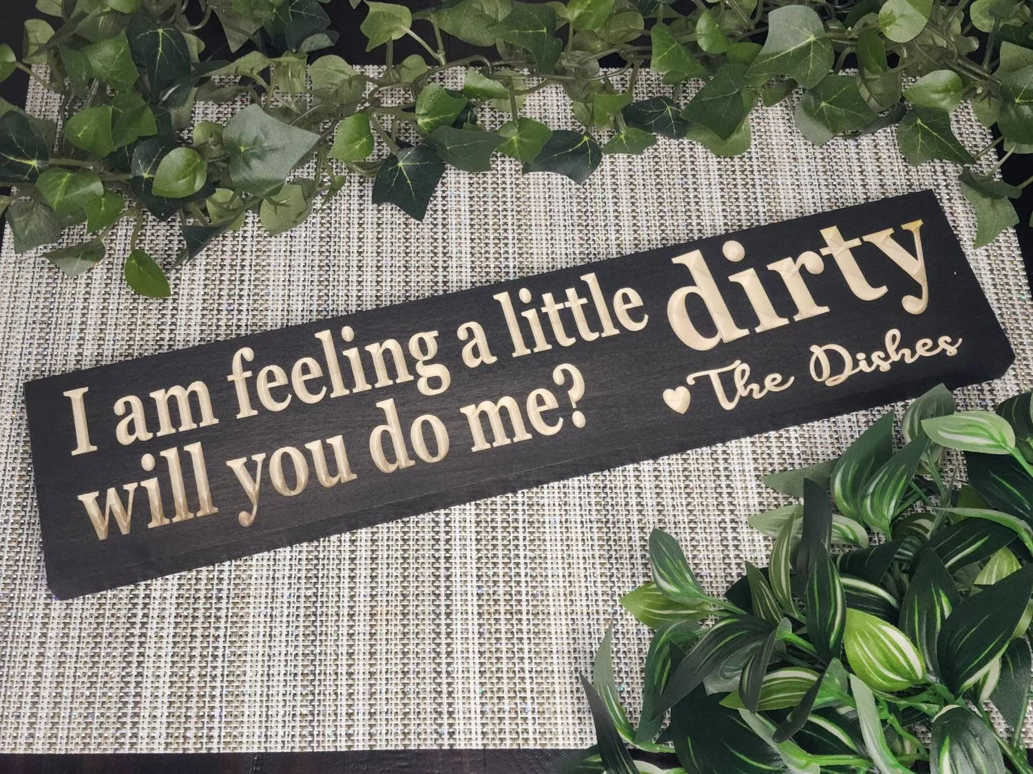 I’m Feeling a Little Dirty, Will You Do Me? Love, The Dishes funny wooden sign for quirky kitchen wall art