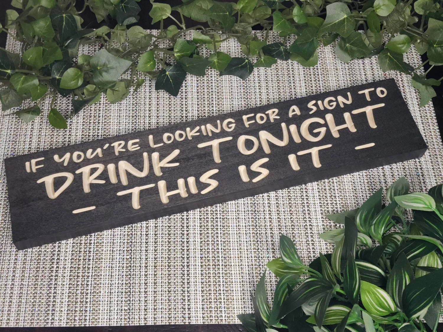 If You’re Looking for a Sign to Drink Tonight wood sign for funny bar decor.
